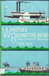 Whistles Round the Bend: Travel on America's Waterways - Phillip H. Ault