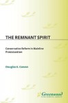 The Remnant Spirit: Conservative Reform in Mainline Protestantism - Douglas E. Cowan