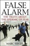 False Alarm: The Truth about the Epidemic of Fear - Marc Siegel