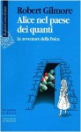 Alice nel paese dei quanti: le avventure della fisica - Robert Gilmore, P.D. Napolitani