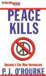 Peace Kills: America's Fun New Imperialism - P.J. O'Rourke, Dick Hill