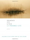 Behind My Eyes: Poems - Li-Young Lee