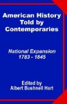 American History Told by Contemporaries: National Expansion 1873 - 1845 - Albert Bushnell Hart