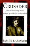 Crusader: The Hell-Raising Police Career of Detective David Durk - James Lardner