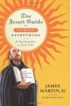The Jesuit Guide to (Almost) Everything: A Spirituality for Real Life - James Martin