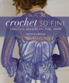 Crochet So Fine: Exquisite Designs with Fine Yarns - Kristin Omdahl