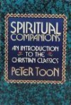 Spiritual Companions: An Introduction to the Christian Classics - Peter Toon