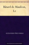 Bâtard de Mauléon, Le (French Edition) - Alexandre Père Dumas