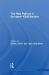 The New Politics of European Civil Society (Routledge Studies on Democratising Europe) - Ulrike Liebert, Hans-Jörg Trenz