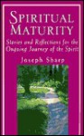 Spiritual Maturity: Stories and Reflections for the Ongoing Journey of the Spirit - Joseph Sharp, M. Scott Peck