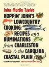 Hoppin' John's Lowcountry Cooking: Recipes and Ruminations from Charleston and the Carolina Coastal Plain - John Martin Taylor