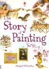 The Story of Painting - Abigail Wheatley, Janis Riley, Uwe Mayer