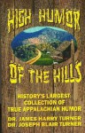 HIGH HUMOR OF THE HILLS - History's Largest Collection Of True Appalachian Folk Humor - J.B. Turner