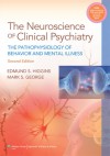 Neuroscience of Clinical Psychiatry: The Pathophysiology of Behavior and Mental Illness - Edmund S. Higgins, Mark S. George