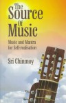 The Source Of Music: Music And Mantra For Self Realisation - Sri Chinmoy