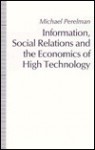 Information, Social Relations And The Economics Of High Technology - Michael Perelman