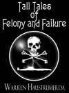 Tall Tales of Felony and Failure - Warren Haustrumerda