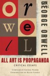 All Art Is Propaganda: Critical Essays - George Orwell