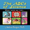 The ABCs of Science: When I Grow Up, I Can.. - Andrew Burgess