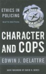 Character and Cops: Ethics in Policing - Edwin J. Delattre, David R. Bores