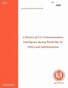 A History of Us Communications Intelligence During WWII: Policy and Administration - Robert Louis Benson, Center for Cryptologic History