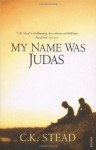 My Name Was Judas - C.K. Stead