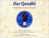 Our Gandhi: Child of Fear to Man of Freedom - V. Mylo Schaaf, Eknath Easwaran, The Marin Friends First Day School