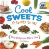 Cool Sweets & Treats to Eat: Easy Recipes for Kids to Cook - Lisa Wagner