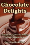 Chocolate Delights Cookbook, Volume I - Karen Jean Matsko Hood