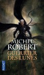 Guerrier des lunes (L'agent des ombres, #6) - Michel Robert