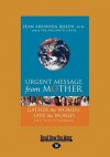 Urgent Message from Mother: Gather the Women, Save the World (Large Print 16pt) - Jean Shinoda Bolen