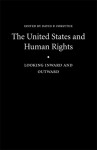 The United States and Human Rights: Looking Inward and Outward - David P. Forsythe