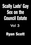 Gay Sex Stories Vol 3 - Scally Lads' Gay Sex On The Council Estate - Ryan Scott