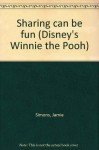 Sharing can be fun (Disney's Winnie the Pooh) - Jamie Simons