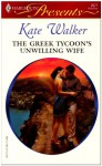 The Greek Tycoon's Unwilling Wife - Kate Walker