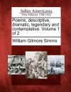 Poems, Descriptive, Dramatic, Legendary and Contemplative. Volume 1 of 2 - William Gilmore Simms