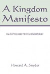 A Kingdom Manifesto: Calling the Church to Live Under God's Reign - Howard A. Snyder