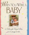 When You Were a Baby - Deborah Shaw Lewis, Gregg Lewis