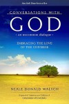 Conversations with God, an Uncommon Dialogue: Embracing the Love of the Universe - Neale Donald Walsch