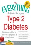 The Everything Guide to Managing Type 2 Diabetes: From Diagnosis to Diet, All You Need to Live a Healthy, Active Life with Type 2 Diabetes - Find Out What ... Discover the Latest Treatments (Everything®) - Paula Ford-Martin, Jason Baker