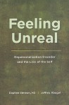 Feeling Unreal: Depersonalization Disorder and the Loss of the Self - Daphne Simeon, Jeffrey Abugel