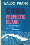 Cuba: Prophetic Island - Waldo Frank