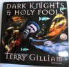 Dark Knights And Holy Fools: The Art And Films of Terry Gilliam - Bob McCabe