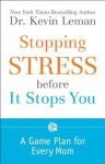 Stopping Stress before It Stops You: A Game Plan for Every Mom - Kevin Leman