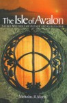 Isle of Avalon: Sacred Mysteries of Arthur and Glastonbury Tor - Nicholas Mann