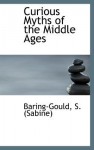 Curious Myths of the Middle Ages - Baring-Gould S. (Sabine)