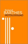 Mütoloogiad - Roland Barthes, Mirjam Lepikult