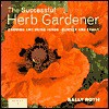 Country Living Gardener The Successful Herb Gardener: Growing and Using Herbs--Quickly and Easily - Sally Roth, Country Living Gardener