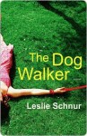 The Dog Walker - Leslie Schnur