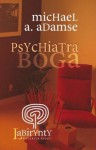 Psychiatra Boga - Michael A. Adamse